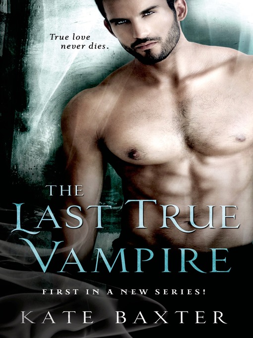 Title details for The Last True Vampire by Kate Baxter - Available